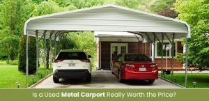 Is a Used Metal Carport Really Worth the Price?