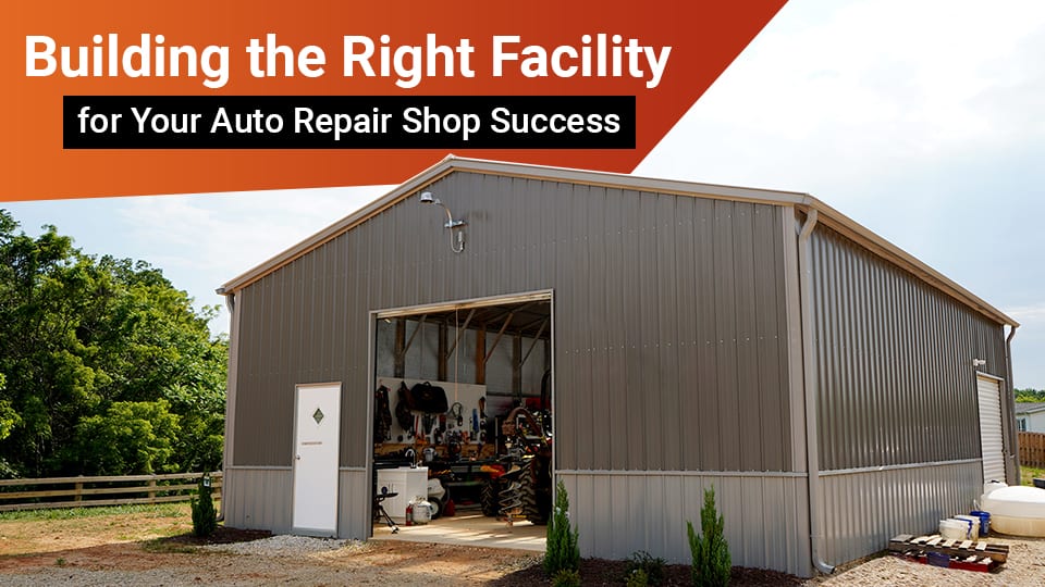 Building the Right Facility for Your Auto Repair Shop Success