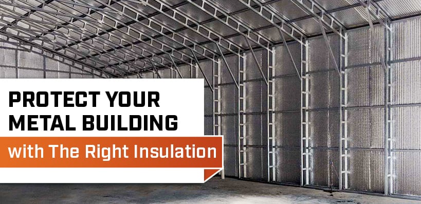 Protect Your Metal Building with the Right Insulation