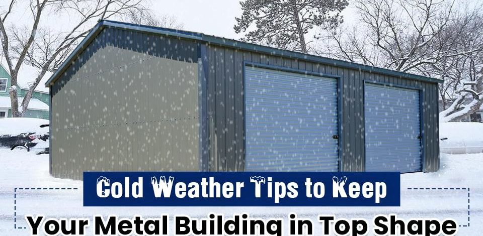 Cold Weather Tips to Keep Your Metal Building in Top Shape