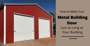 How to Make Your Metal Building Door Last as Long as Your Building