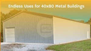 Endless Uses for 40x80 Metal Buildings