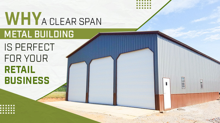Why a Clear Span Metal Building Is Perfect for Your Retail Business