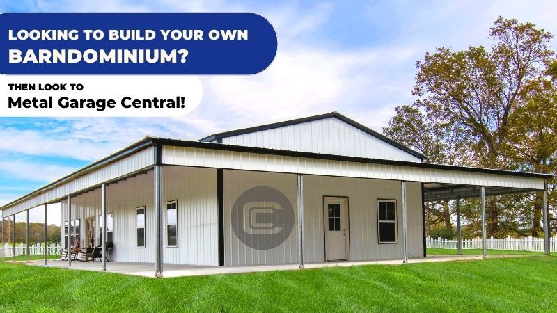 Looking to Build Your Own Barndominium? Then Look to Metal Garage Central!