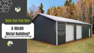 How Can You Use a 40x60 Metal Building?