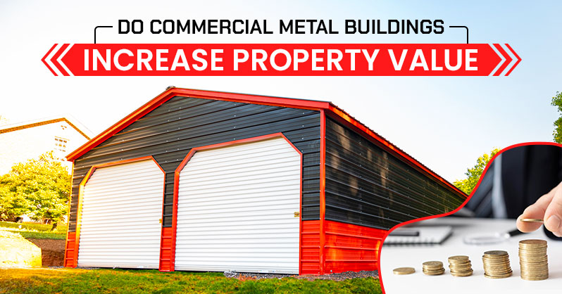 Do Commercial Metal Buildings Increase Property Value?