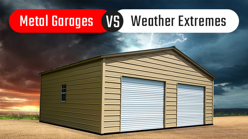 Metal Garages vs. Weather Extremes