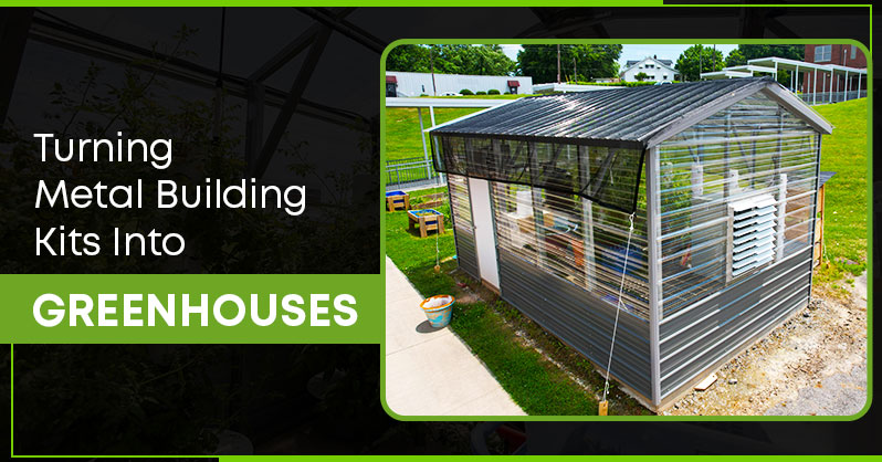 Turning Metal Building Kits Into Perfect Greenhouses